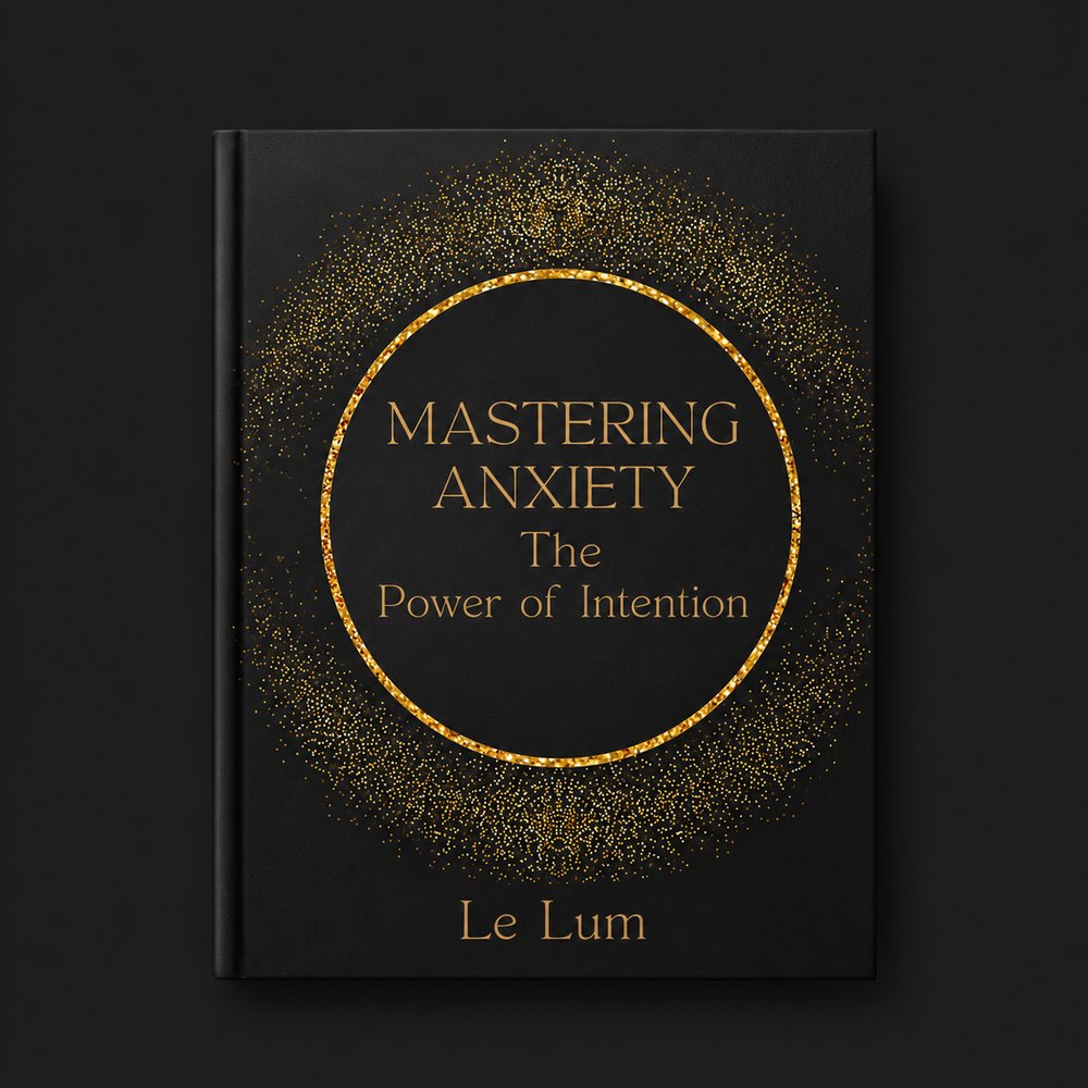 Mastering Anxiety: The Power of Intention, book cover by Le Lum